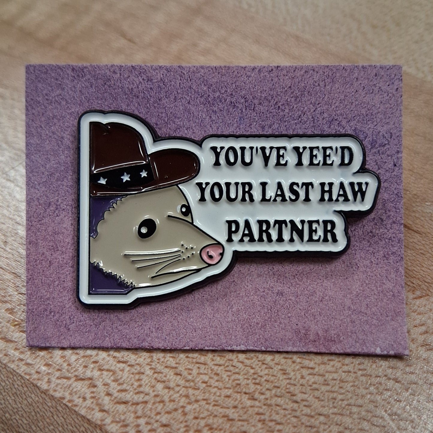 Possum Pin: You've yee'd your last haw partner