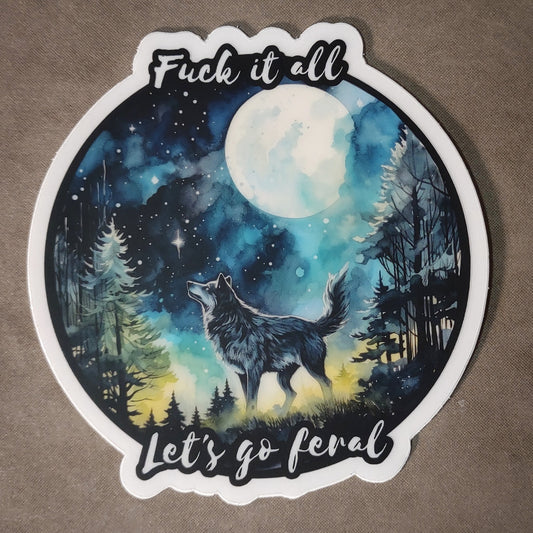 Sticker: F*** it all, let's go feral